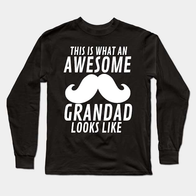 This Is What An Awesome Grandad Looks Like Funny Type Text Man's Woman's Long Sleeve T-Shirt by Salam Hadi